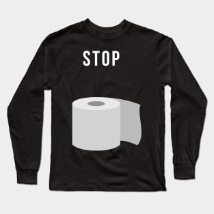 " Stop " Buying Toilet Paper Long Sleeve T-Shirt